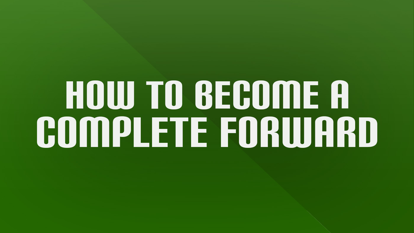 How to Become a Complete Forward in Football