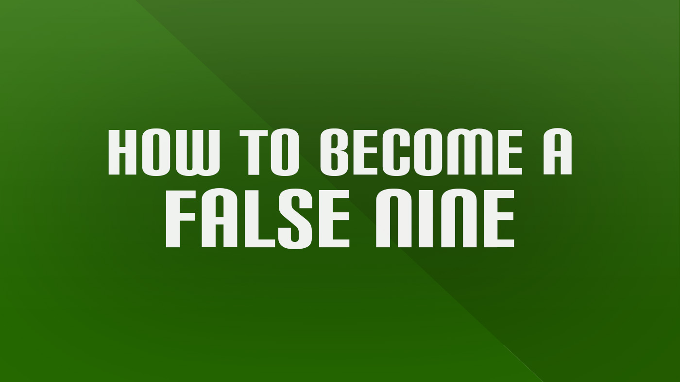 How to Become a False Nine in Football