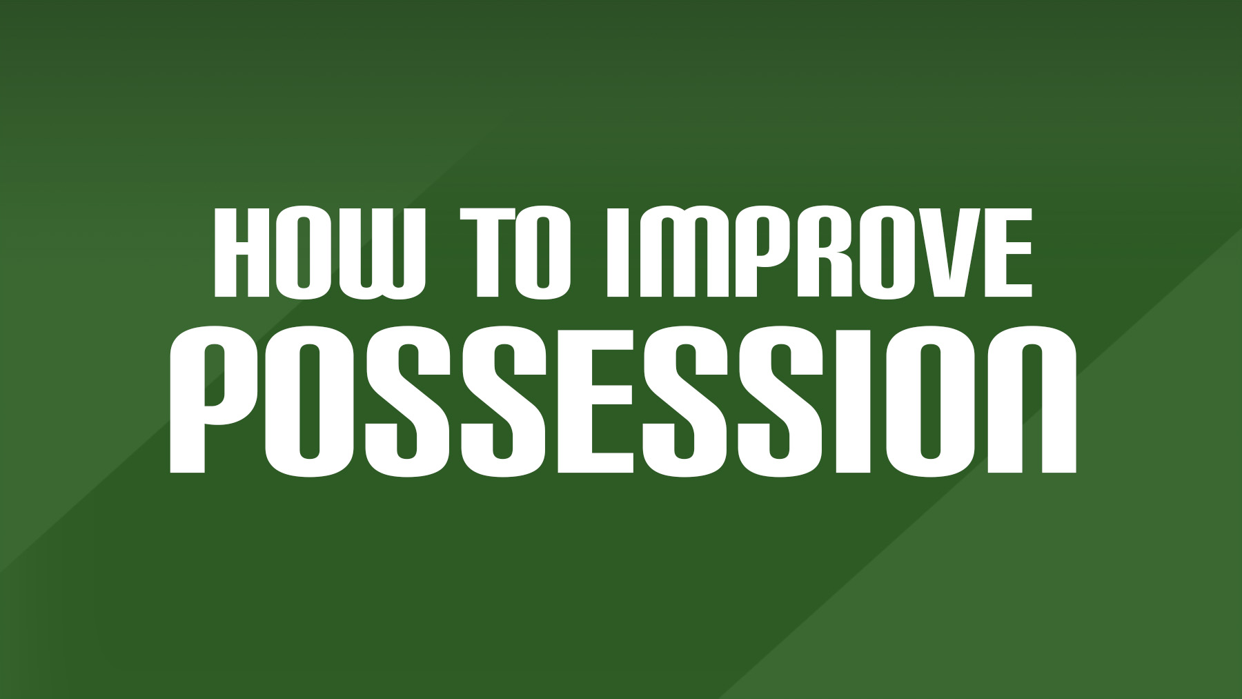 How to Improve Possession